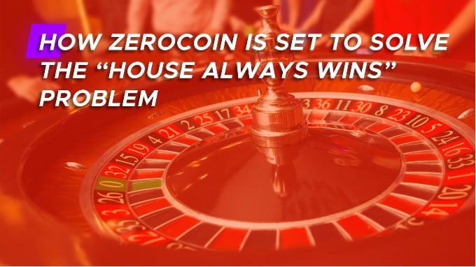 How Zerocoin is Set to Solve the “House Always Wins” Problem - 1