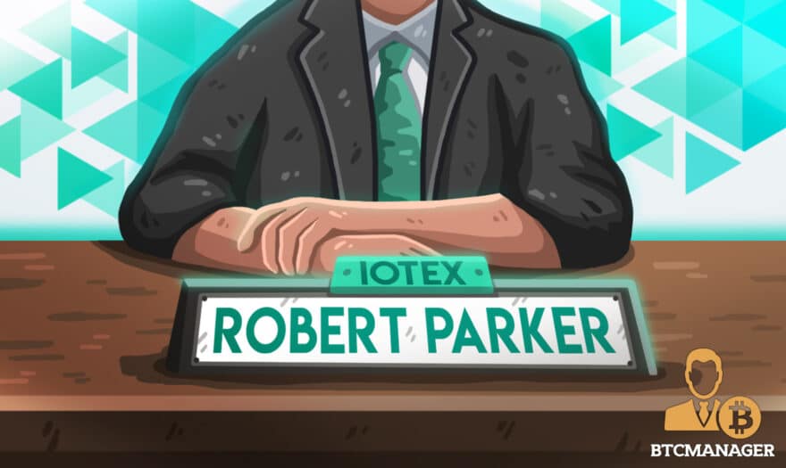 IoTex Advisory Board Welcomes IoT Pioneer Robert Parker to Propel IoTex’s Privacy and Security
