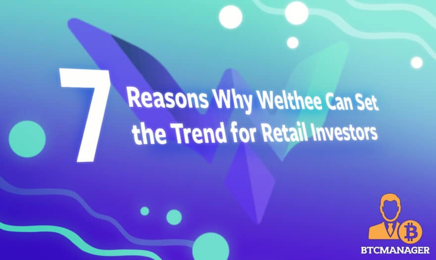 Seven Reasons Why Welthee Can Set the Trend for Retail Investors