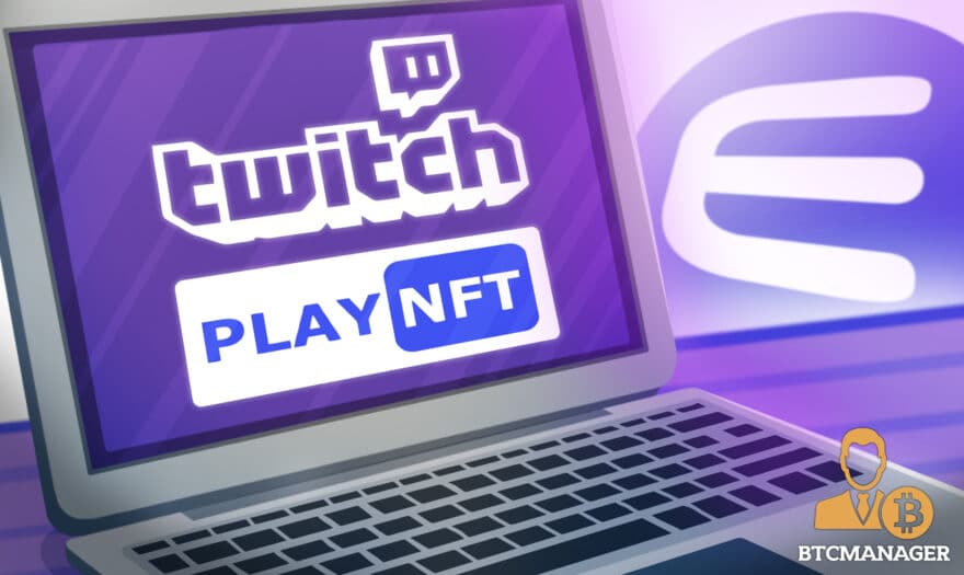 Enjin’s Efinity Blockchain to Help PlayNFT Develop Communities for Twitch Streamers