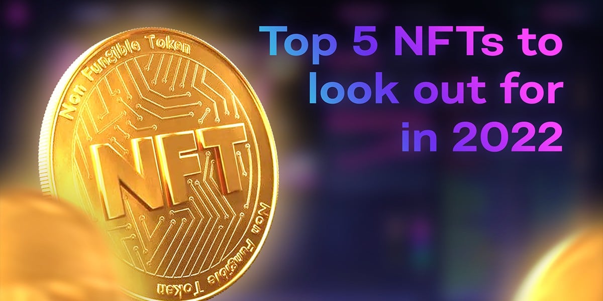 Top 5 NFTs to Look Out for in 2022 - 1