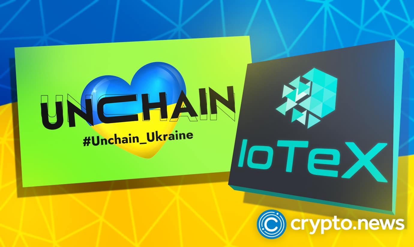 Unchain Teams up With IoTeX to Raise Funds for People in Ukraine