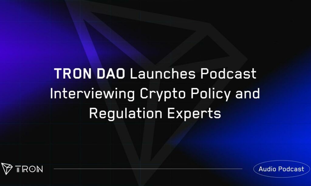 TRON DAO launches podcast interviewing crypto policy and regulation experts - 1