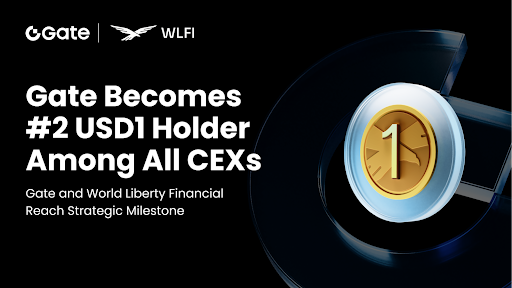Gate and World Liberty Financial reach strategic milestone: Gate becomes second-largest holder of USD1 - 1